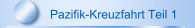 Pazifik-Kreuzfahrt Teil 1