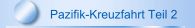 Pazifik-Kreuzfahrt Teil 2